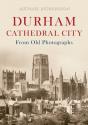 Durham Cathedral City From Old Photographs - Preview
