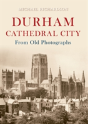 Durham Cathedral City From Old Photographs - Preview