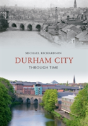 Durham City Through Time - Preview