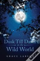 Dusk Till Dawn In The Wild World