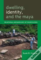 Dwelling, Identity, And The Maya