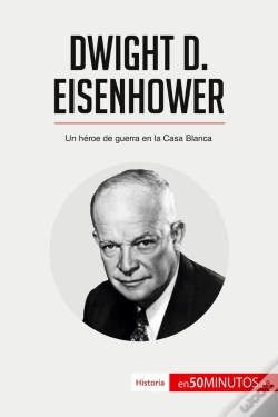 Capa do artigo Dwight D. Eisenhower : Un Héroe De Guerra En La Casa Blanca
