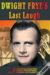 Dwight Frye'S Last Laugh