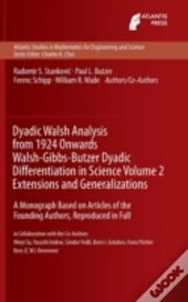 Dyadic Walsh Analysis From 1924 Onwards Walsh-Gibbs-Butzer Dyadic Differentiation In Science Volume 2 Extensions And Generalizations