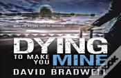 Dying To Make You Mine