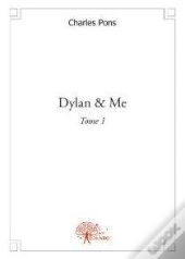 Dylan & Me T.1 Mais Dylan Vint Mais Dylan Vint. Enfin Ma Vie Pouvait Commencer Mais Dylan Vint. F