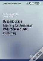 Dynamic Graph Learning For Dimension Reduction And Data Clustering