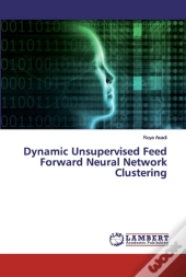 Dynamic Unsupervised Feed Forward Neural Network Clustering