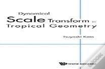 Dynamical Scale Transform In Tropical Geometry