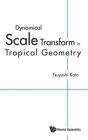 Dynamical Scale Transform In Tropical Geometry - Preview
