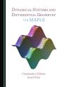 Dynamical Systems And Differential Geometry Via Maple - Preview