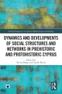 Dynamics And Developments Of Social Structures And Networks In Prehistoric And Protohistoric Cyprus - Preview