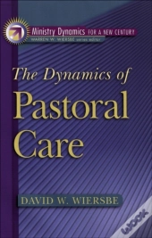 Dynamics Of Pastoral Care (Ministry Dynamics For A New Century)