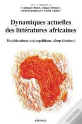 Dynamiques Actuelles Des Littératures Africaines ; Panafricanisme, Cosmopolitisme, Afropolitanisme
