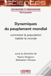Dynamiques Du Peuplement Mondial : Comment La Population Habite Le Monde