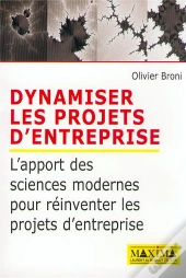 Dynamiser Les Projets D'Entreprise ; L'Apport Des Sciences Modernes Pour Reinventer Les Projets D'Entreprise