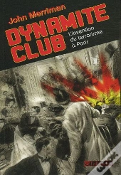 Dynamite Club ; L'Invention Du Terrorisme À Paris