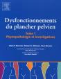 Dysfonctionnement Du Plancher Pelvien T.1 ; Physiopathologie Et Investigations - Preview