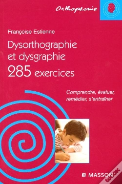 Capa do artigo Dysorthographe Et Dysgraphie ; 285 Exercices ; Comprendre, Evaluer, Remedier, S'Entrainer
