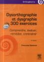 Dysorthographie & Dysgraphie ; 300 Exercices ; Comprendre, Évaluer, Remédier, S'Entraîner ; 2e Édition - Preview