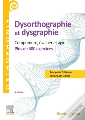 Dysorthographie Et Dysgraphie : Comprendre, Évaluer, Agir ; Plus De 400 Exercices (4e Édition)