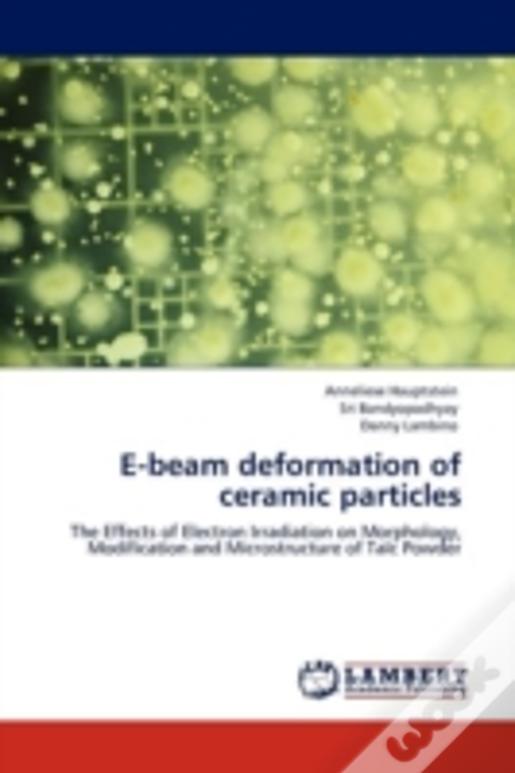 E-Beam Deformation Of Ceramic Particles