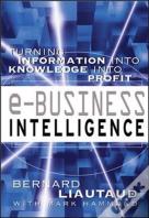 E-Business Intelligence: Turning Information Into Knowledge Into Profit