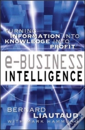 E-Business Intelligence: Turning Information Into Knowledge Into Profit