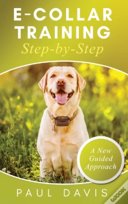 Capa do artigo E-Collar Training Step-Bystep A How-To Innovative Guide To Positively Train Your Dog Through E-Collars; Tips And Tricks And Effective Techniques For Different Species Of Dogs