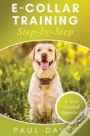 E-Collar Training Step-Bystep A How-To Innovative Guide To Positively Train Your Dog Through Ecollars; Tips And Tricks And Effective Techniques For Different Species Of Dogs