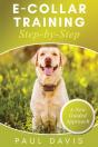 E-Collar Training Step-Bystep A How-To Innovative Guide To Positively Train Your Dog Through Ecollars; Tips And Tricks And Effective Techniques For Different Species Of Dogs - Preview