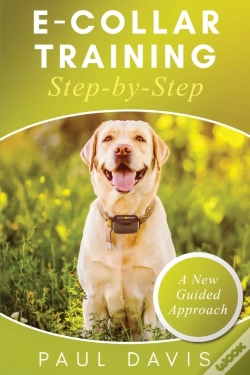 Capa do artigo E-Collar Training Step-Bystep A How-To Innovative Guide To Positively Train Your Dog Through Ecollars; Tips And Tricks And Effective Techniques For Different Species Of Dogs
