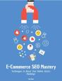 E-Commerce Seo Mastery: Techniques To Boost Your Online Store'S Rankings - Preview