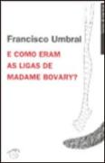 E Como Eram as Ligas de Madamme Bovary?