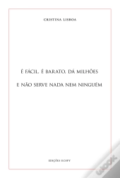 É Fácil, é Barato, Dá Milhões e Não Serve Nada Nem Ninguém.