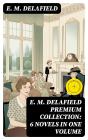 E. M. Delafield Premium Collection: 6 Novels In One Volume - Preview