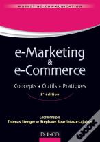 E-Marketing & E-Commerce ; Concepts, Outils, Pratiques (2e Édition)