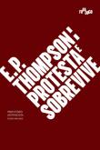 E. P. Thompson: Protesta e Sobrevive
