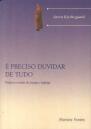 É Preciso Duvidar de Tudo