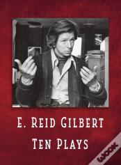 E. Reid Gilbert Ten Plays