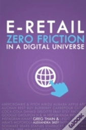 E-Retail Zero Friction In A Digital Universe