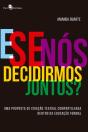 E Se Nós Decidirmos Juntos? - Preview