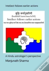 बुद्धिः कर्मानुसारिणी (Buddhih Karmanusarini) Intellect Follows Earlier Actions