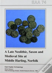 Capa do artigo Eaa 74: A Late Neolithic, Saxon And Medieval Site At Middle Harling, Norfolk