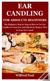 Ear Candling For Absolute Beginners