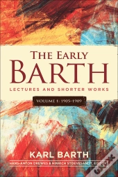 Early Barth - Lectures And Shorter Works
