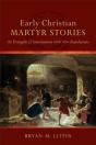 Early Christian Martyr Stories Â€“ An Evangelical Introduction With New Translations - Preview