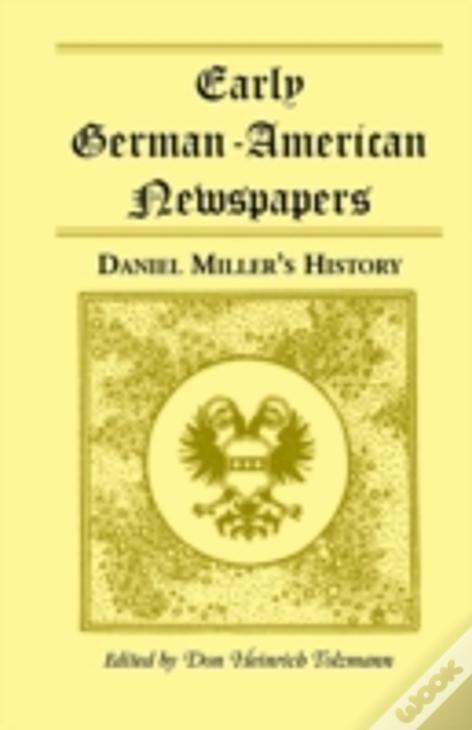 Early German-American Newspapers: Daniel Miller'S History