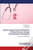 Early Lung Cancer Detection Using Various Image Processing Techniques