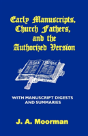 Early Manuscripts, Church Fathers And The Authorized Version With Manuscript Digests And Summaries - Preview